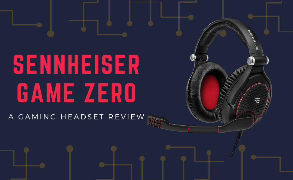 Sennheiser Game Zero – A Gaming Headset Review.