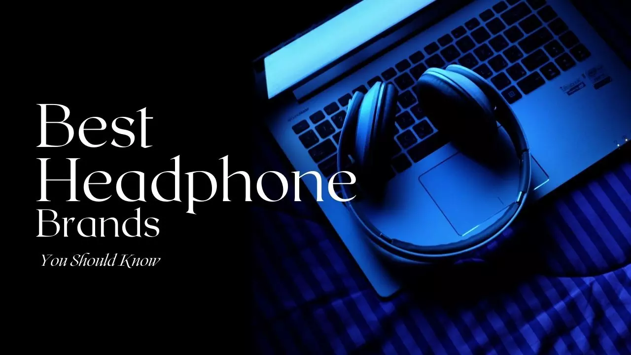 The Best Headphones Brands You Should Know